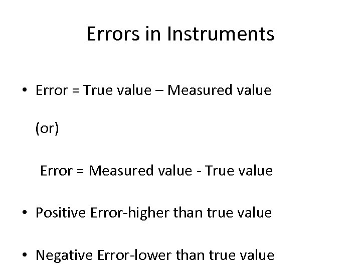 Errors in Instruments • Error = True value – Measured value (or) Error =