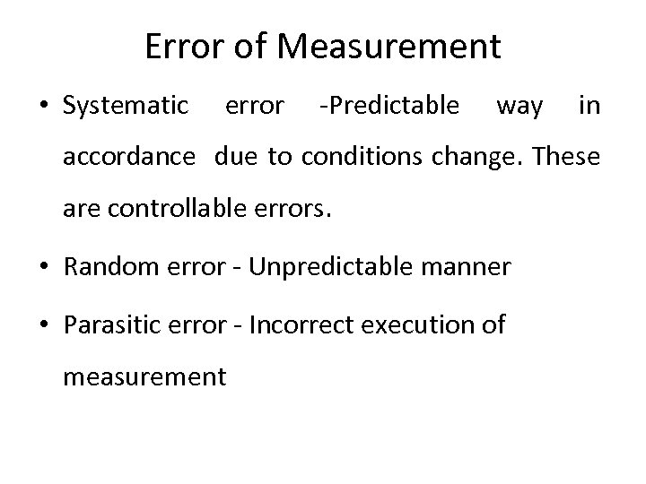 Error of Measurement • Systematic error -Predictable way in accordance due to conditions change.