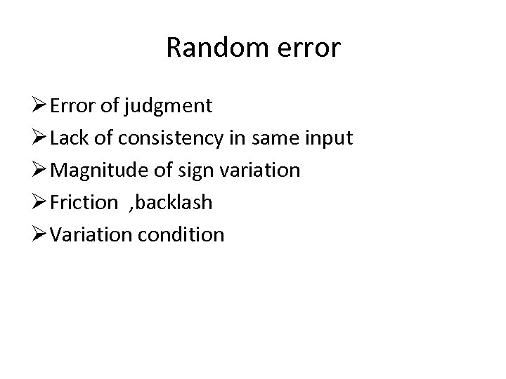 Random error Ø Error of judgment Ø Lack of consistency in same input Ø