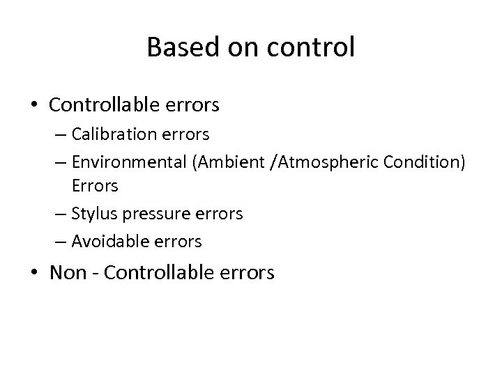 Based on control • Controllable errors – Calibration errors – Environmental (Ambient /Atmospheric Condition)