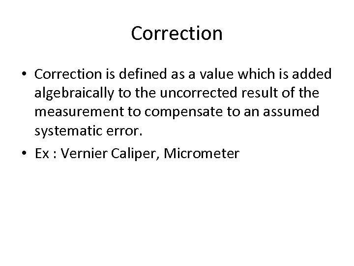 Correction • Correction is defined as a value which is added algebraically to the