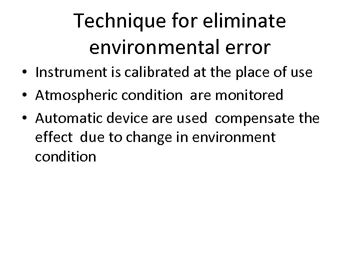 Technique for eliminate environmental error • Instrument is calibrated at the place of use