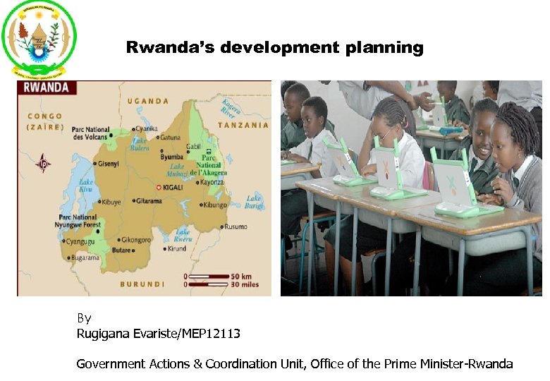 Rwanda’s development planning By Rugigana Evariste/MEP 12113 Government Actions & Coordination Unit, Office of