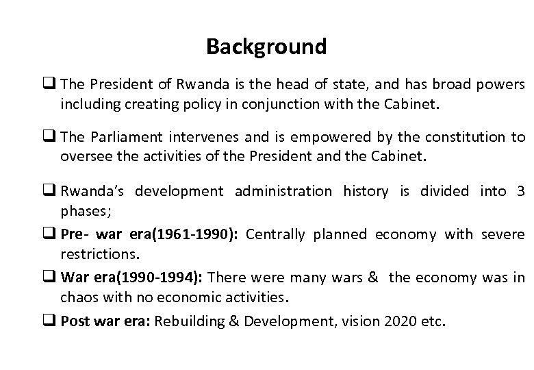Background q The President of Rwanda is the head of state, and has broad