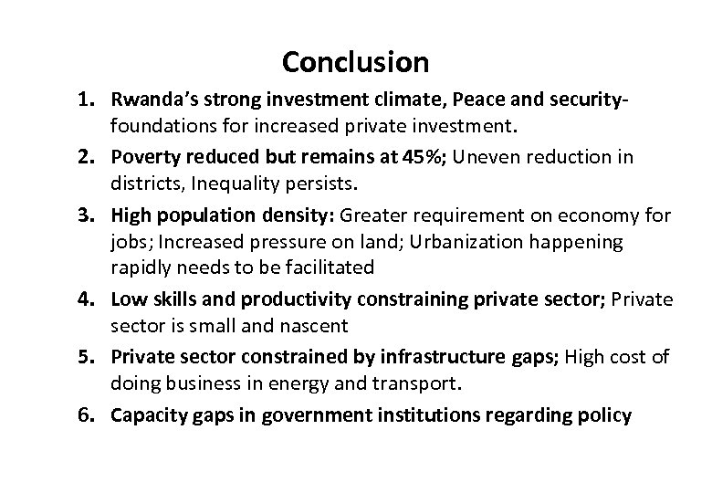 Conclusion 1. Rwanda’s strong investment climate, Peace and securityfoundations for increased private investment. 2.