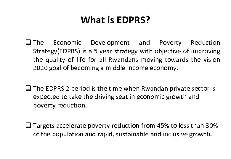 What is EDPRS? q The Economic Development and Poverty Reduction Strategy(EDPRS) is a 5