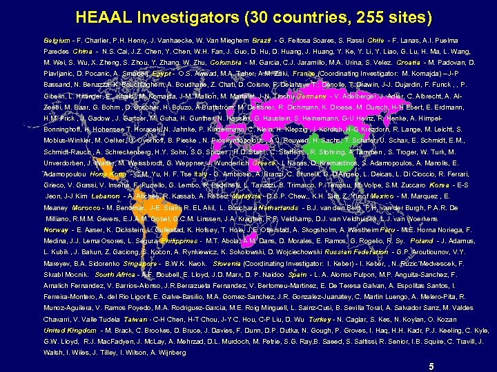 HEAAL Investigators (30 countries, 255 sites) Belgium - F. Charlier, P. H. Henry, J.
