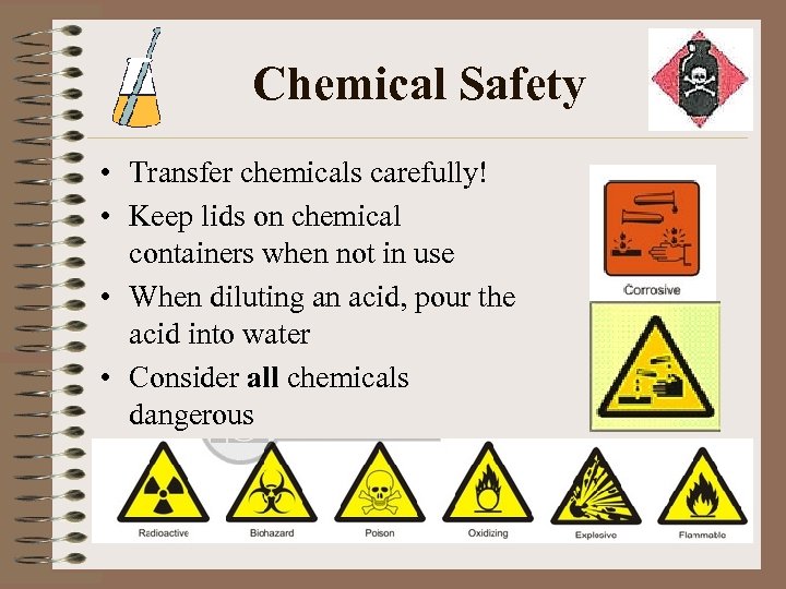 Chemical Safety • Transfer chemicals carefully! • Keep lids on chemical containers when not