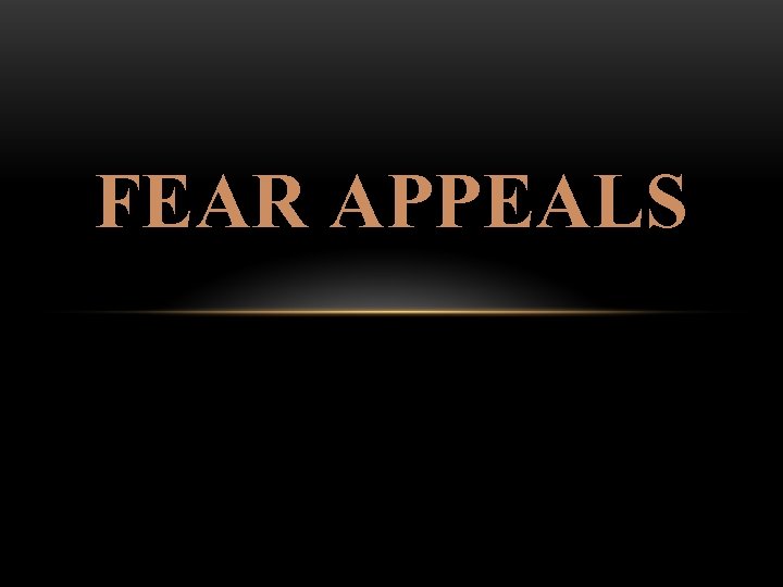 FEAR APPEALS 