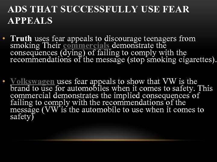 ADS THAT SUCCESSFULLY USE FEAR APPEALS • Truth uses fear appeals to discourage teenagers