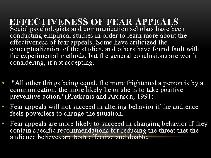 EFFECTIVENESS OF FEAR APPEALS Social psychologists and communication scholars have been conducting empirical studies