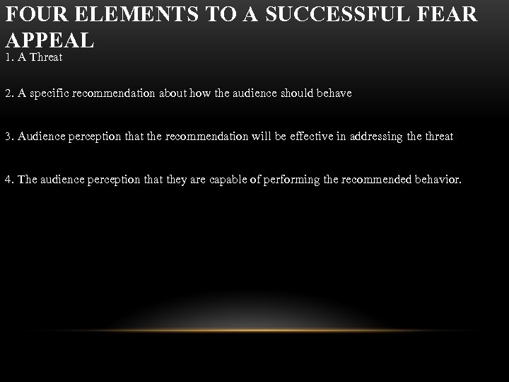 FOUR ELEMENTS TO A SUCCESSFUL FEAR APPEAL 1. A Threat 2. A specific recommendation