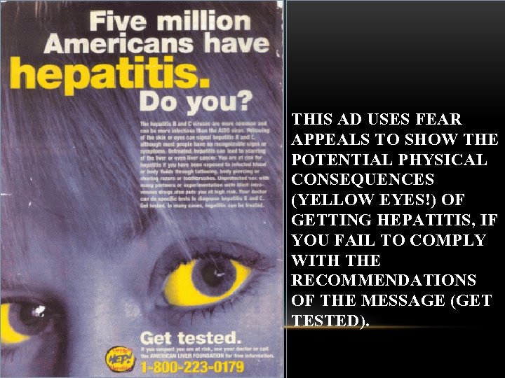 THIS AD USES FEAR APPEALS TO SHOW THE POTENTIAL PHYSICAL CONSEQUENCES (YELLOW EYES!) OF