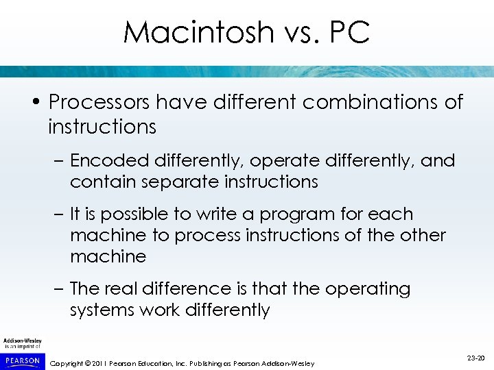 Macintosh vs. PC • Processors have different combinations of instructions – Encoded differently, operate