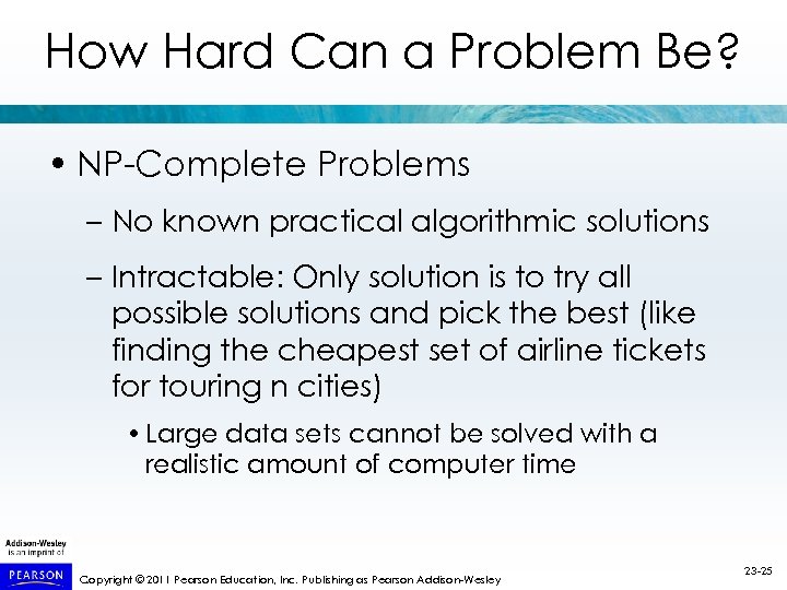 How Hard Can a Problem Be? • NP-Complete Problems – No known practical algorithmic