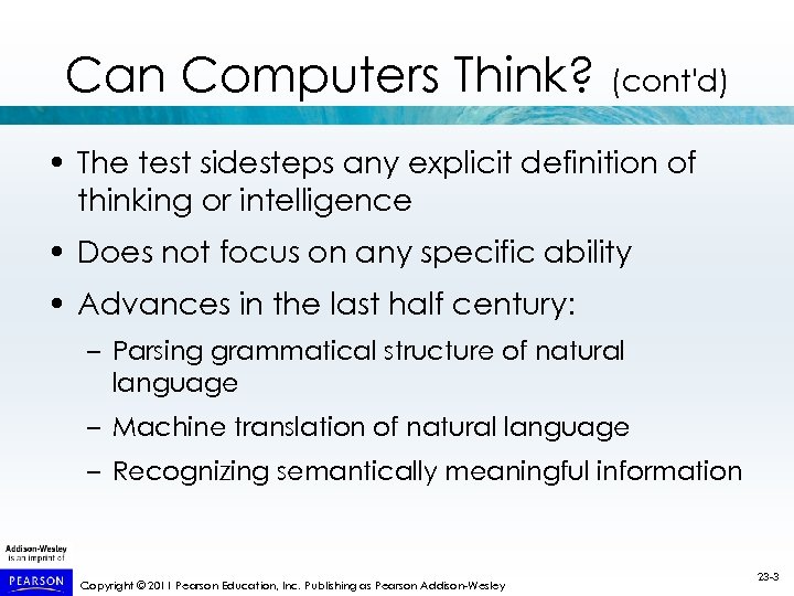 Can Computers Think? (cont'd) • The test sidesteps any explicit definition of thinking or