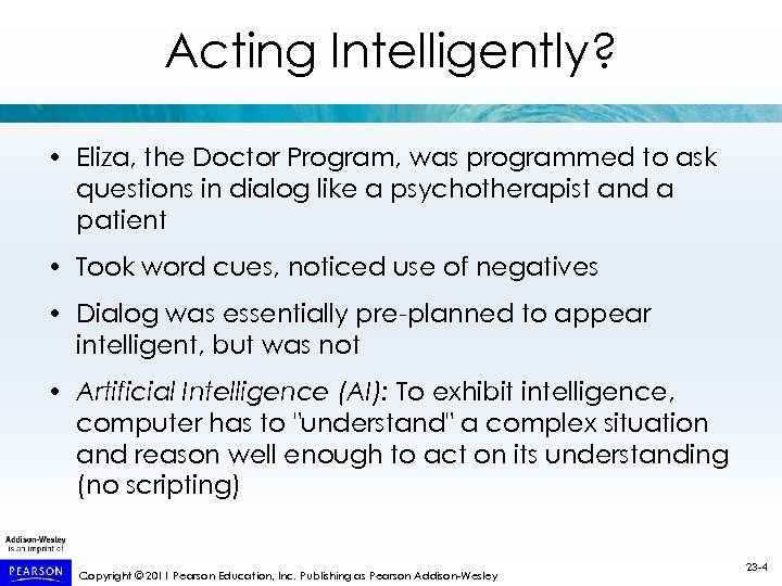Acting Intelligently? • Eliza, the Doctor Program, was programmed to ask questions in dialog