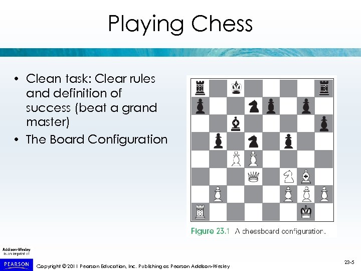 Playing Chess • Clean task: Clear rules and definition of success (beat a grand