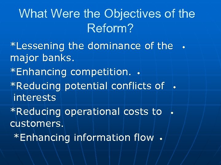 What Were the Objectives of the Reform? *Lessening the dominance of the major banks.