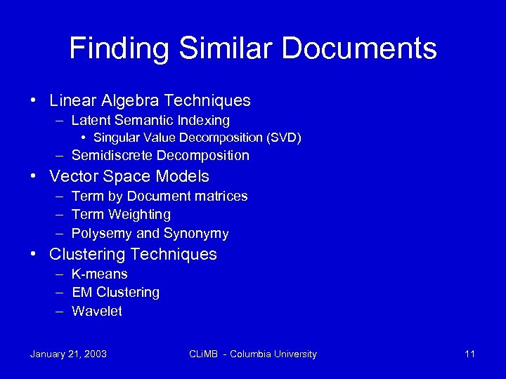 Finding Similar Documents • Linear Algebra Techniques – Latent Semantic Indexing • Singular Value