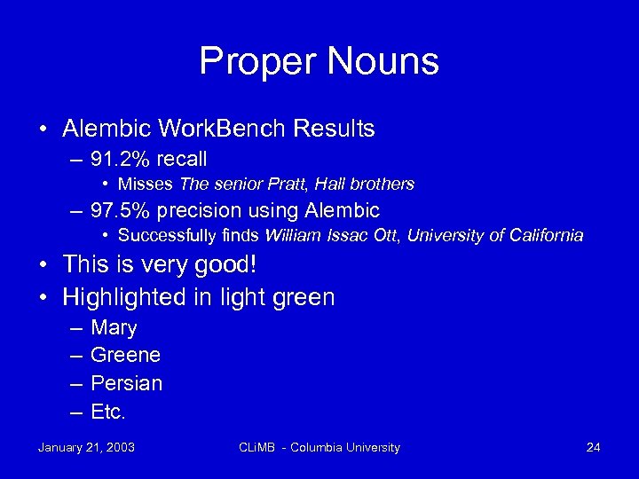 Proper Nouns • Alembic Work. Bench Results – 91. 2% recall • Misses The