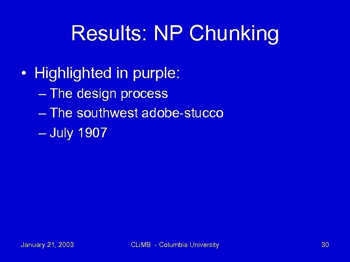 Results: NP Chunking • Highlighted in purple: – The design process – The southwest