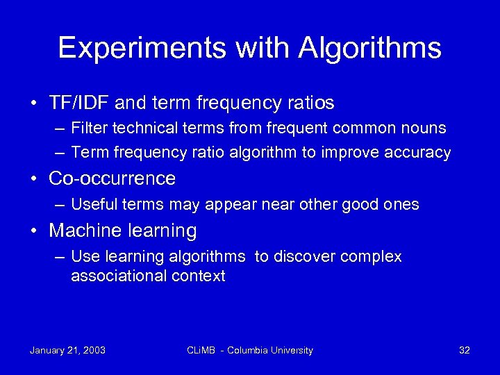 Experiments with Algorithms • TF/IDF and term frequency ratios – Filter technical terms from