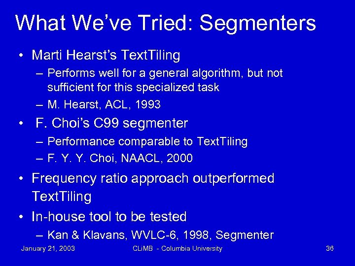 What We’ve Tried: Segmenters • Marti Hearst’s Text. Tiling – Performs well for a