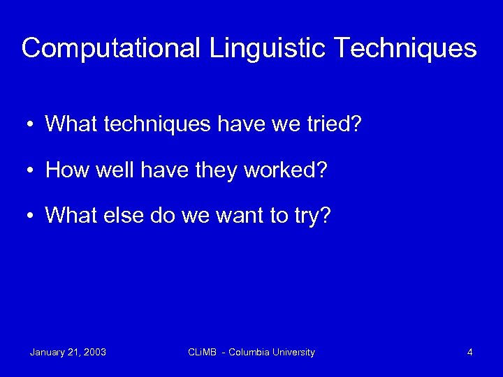 Computational Linguistic Techniques • What techniques have we tried? • How well have they