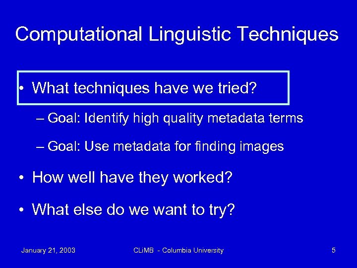 Computational Linguistic Techniques • What techniques have we tried? – Goal: Identify high quality