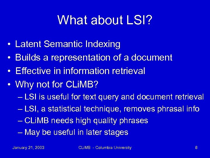 What about LSI? • • Latent Semantic Indexing Builds a representation of a document