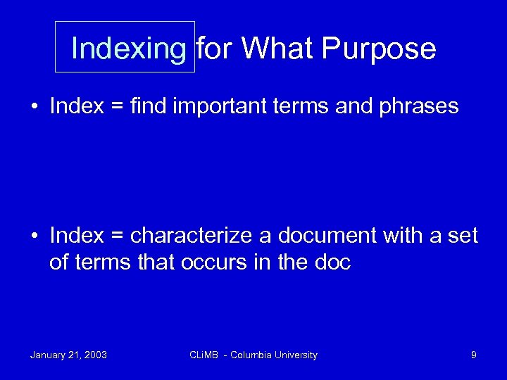 Indexing for What Purpose • Index = find important terms and phrases • Index