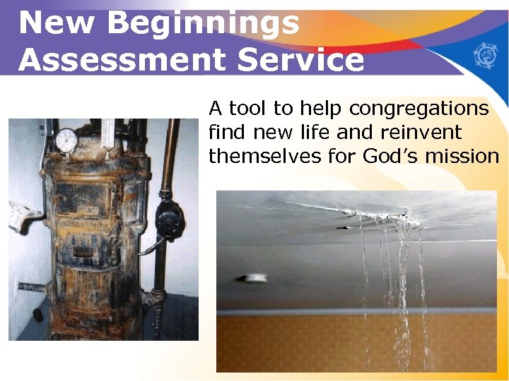 New Beginnings Assessment Service A tool to help congregations find new life and reinvent