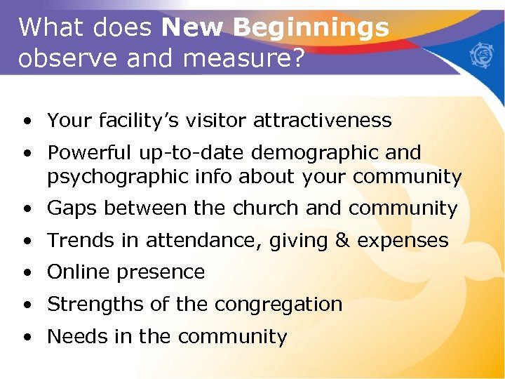 What does New Beginnings observe and measure? • Your facility’s visitor attractiveness • Powerful