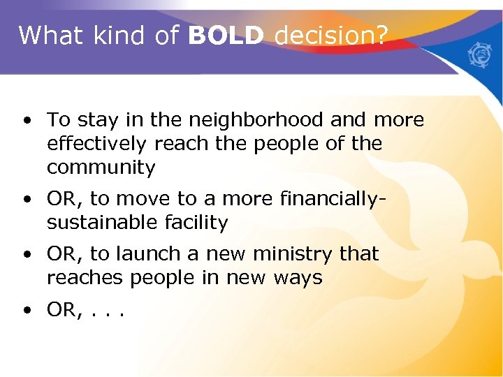 What kind of BOLD decision? • To stay in the neighborhood and more effectively