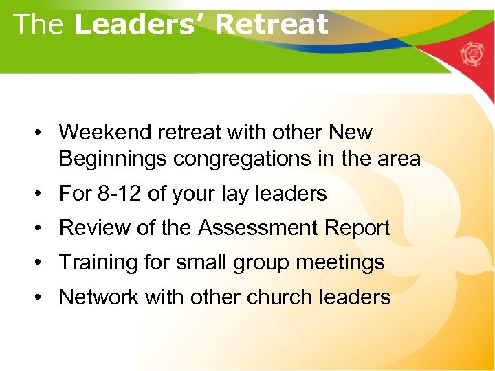 The Leaders’ Retreat • Weekend retreat with other New Beginnings congregations in the area