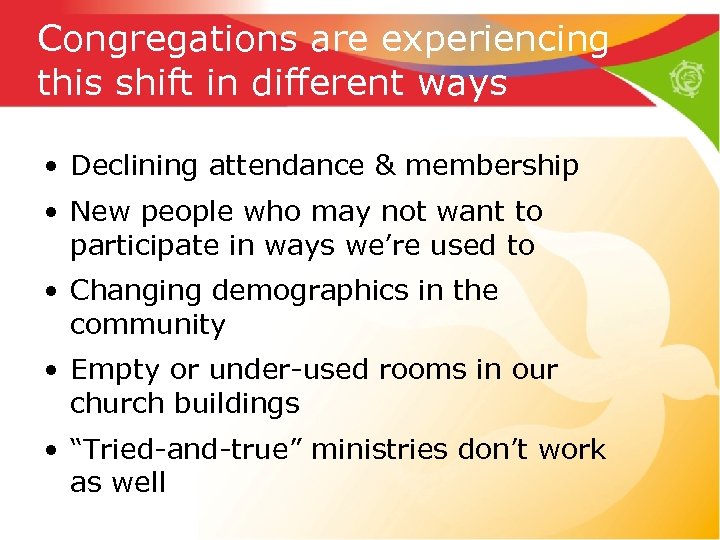 Congregations are experiencing this shift in different ways • Declining attendance & membership •