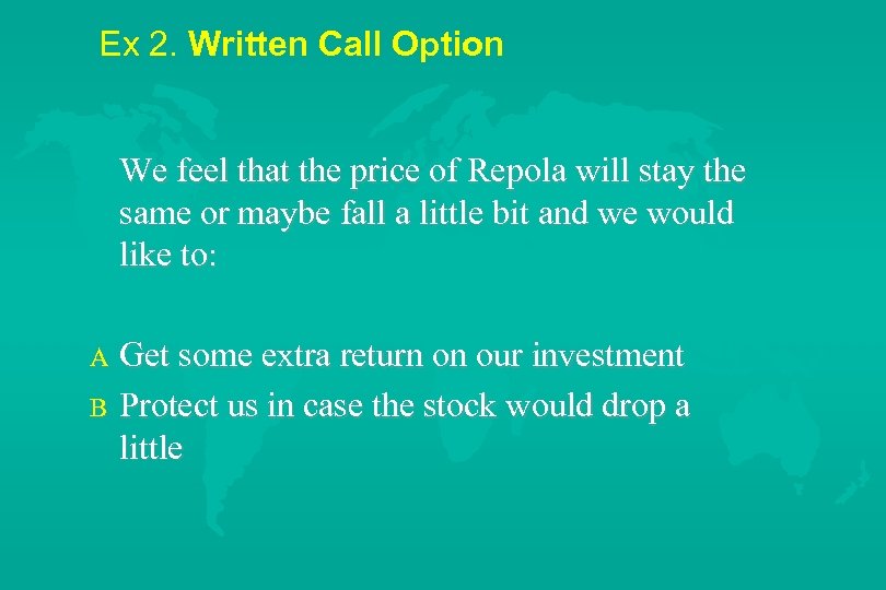 Ex 2. Written Call Option We feel that the price of Repola will stay
