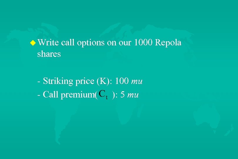 u Write call options on our 1000 Repola shares - Striking price (K): 100