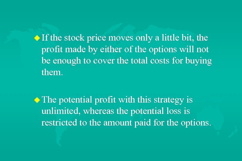 u If the stock price moves only a little bit, the profit made by