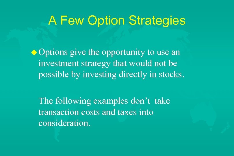 A Few Option Strategies u Options give the opportunity to use an investment strategy