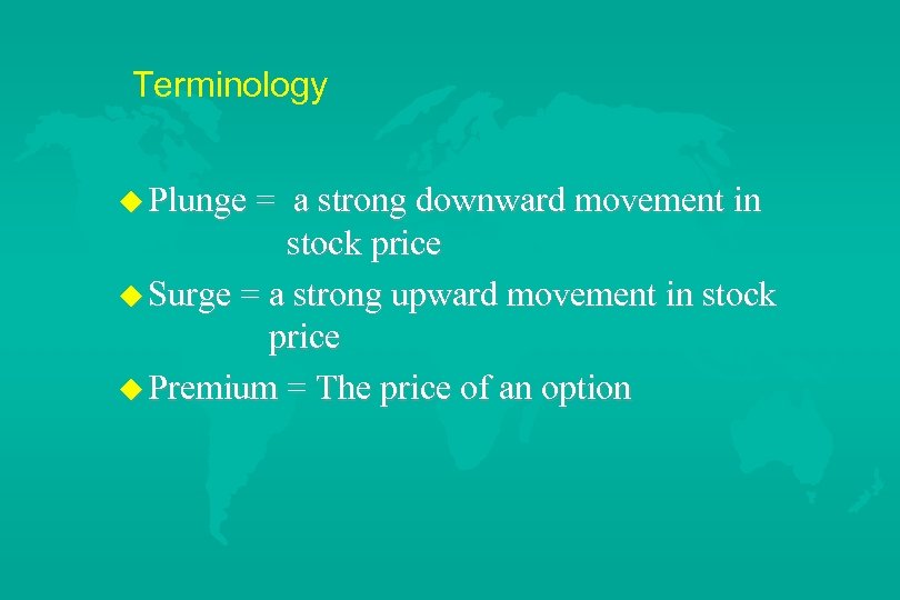Terminology u Plunge = a strong downward movement in stock price u Surge =