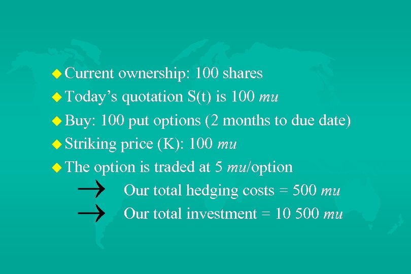 u Current ownership: 100 shares u Today’s quotation S(t) is 100 mu u Buy: