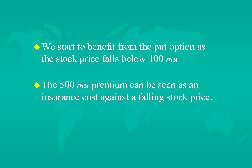 u We start to benefit from the put option as the stock price falls