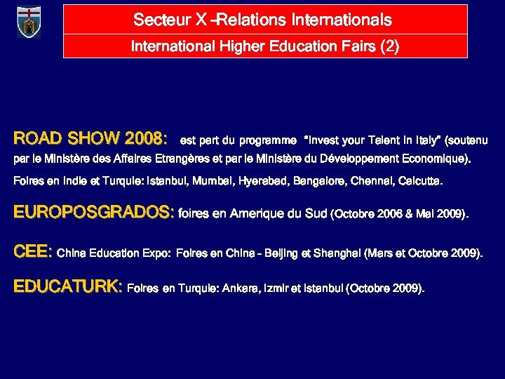 Secteur X –Relations International Higher Education Fairs (2) ROAD SHOW 2008: est part du