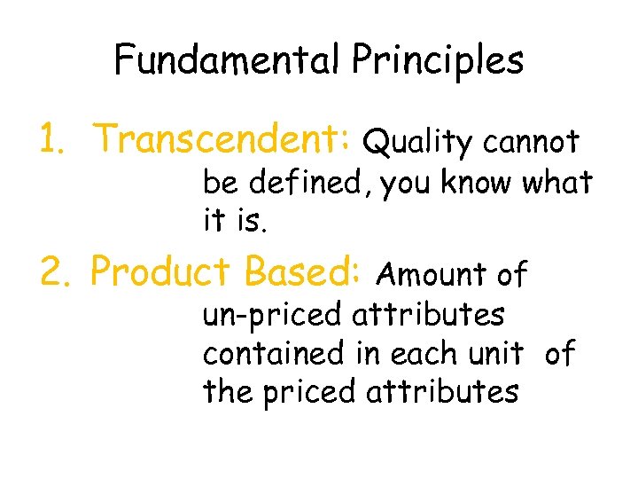 Fundamental Principles 1. Transcendent: Quality cannot be defined, you know what it is. 2.