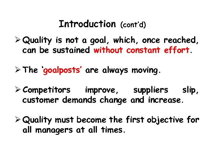 Introduction (cont’d) Quality is not a goal, which, once reached, can be sustained without