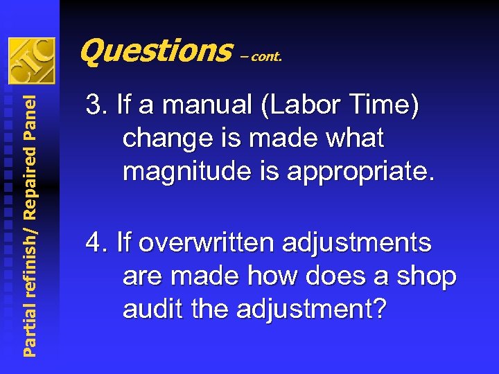 Partial refinish/ Repaired Panel Questions – cont. 3. If a manual (Labor Time) change