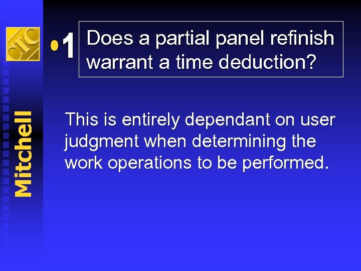 Mitchell Does a partial panel refinish warrant a time deduction? This is entirely dependant