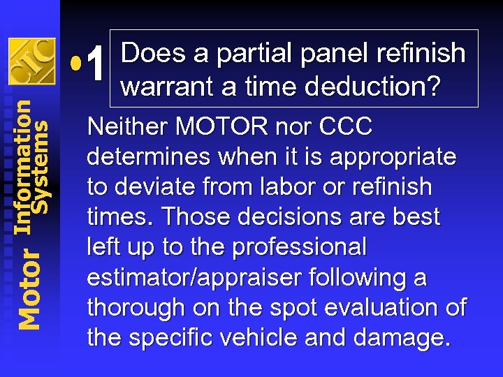 Information Systems Motor Does a partial panel refinish warrant a time deduction? Neither MOTOR